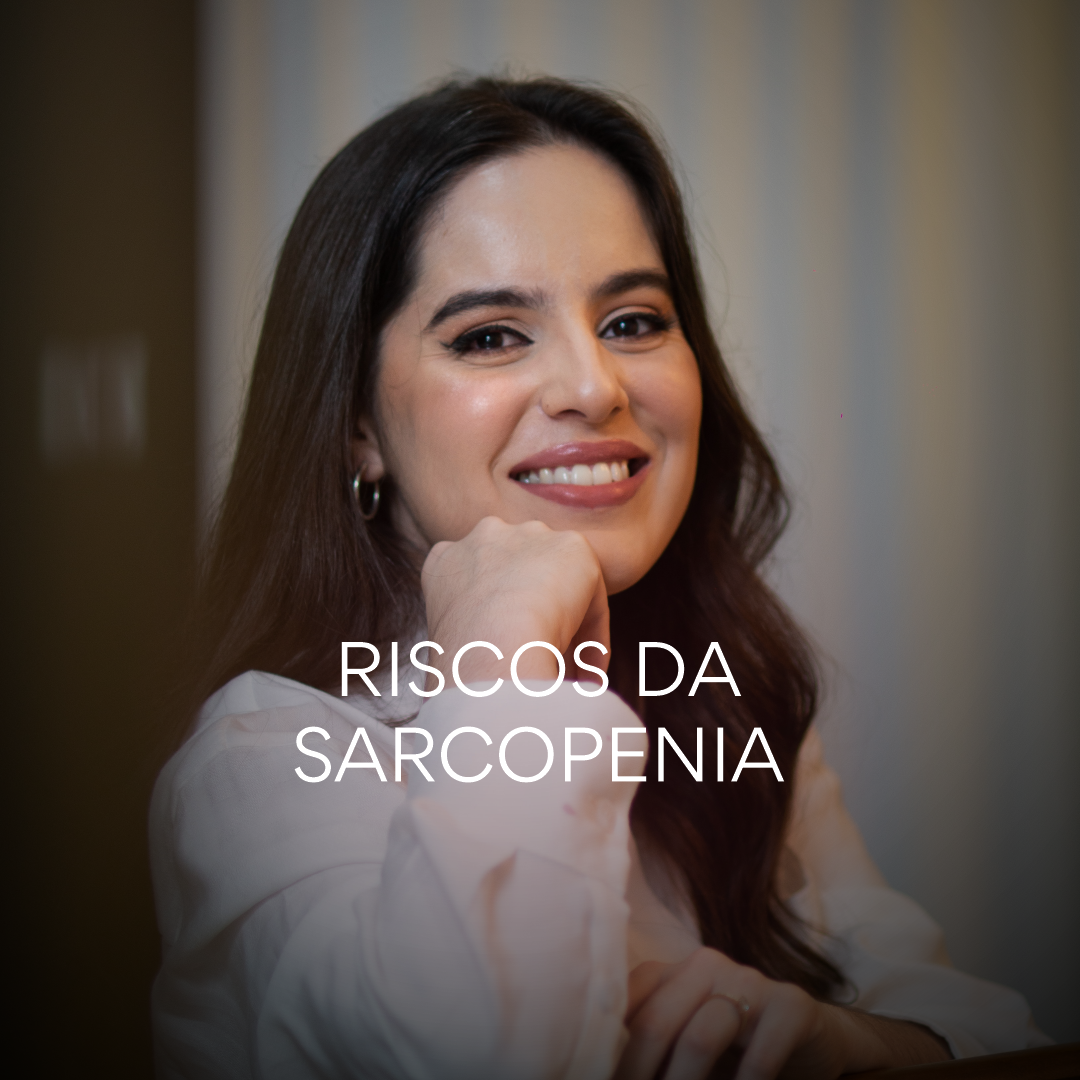 Dra Larissa Januzzi Sarcopenia Riscos
